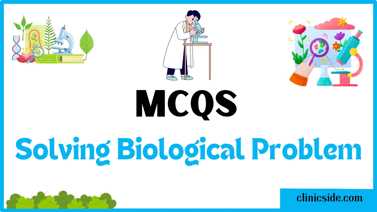 Multiple Choice Questions On Solving A Biological Problem by clinic side